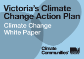 Victorian Government Climate Change White Paper - visit www.premier.vic.gov.au/climate-change