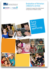 Cover of Evaluation of Victorian Children's Centres – Framework to support the establishment and operation of children’s centres