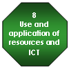 8 Use and application of resources and ICT